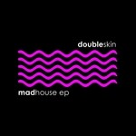 cover: Doubleskin - Mad House EP