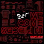 cover: My Favorite Robot - We Come In Pieces (remixed)