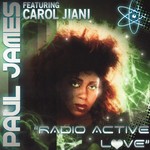 cover: Carol Jiani|James, Paul - Radio Active Love: The Remixes Part 1