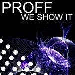 cover: Proff - We Show It