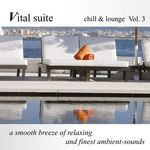 cover: Various - Vital Suite Chill & Lounge: Vol 3 (Finest Ambient Sounds)