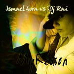 cover: Dj Rai|Lora, Ismael - My Reason