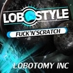 cover: Lobotomy Inc - Fuck & Scratch