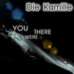 cover: Die Kamille - You Were There