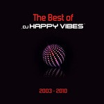 cover: Dj Happy Vibes - Best Of 2003 - 2010