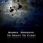 cover: Bassik Grooove - To Heavy To Float