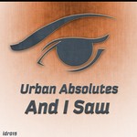 cover: Urban Absolutes - And I Saw