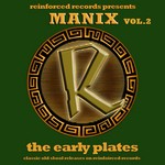 cover: Manix - Reinforced Presents Manix: The Early Plates Vol 2