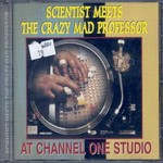 cover: The Scientist - Meets The Crazy Mad Professor At Channel One Studio