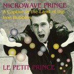 cover: Microwave Prince - A Captive In The Land Of The Iron Bubbles