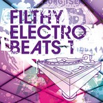 cover: Various - Filthy Electro Beats Vol 1