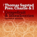 cover: Charlie & I|Sagstad, Thomas - Grapefruit & Strawberries (Opuswerk remixes)