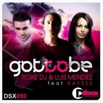 cover: Kaysee|Roke Dj & Luis Mendez - Got To Be (Remixes 2010)