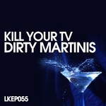 cover: Kill Your TV - Dirty Martinis EP