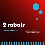 cover: 2 Robots - Cassette (remixes)