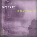 cover: Cargo City - All That You Need