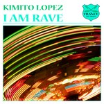 cover: Kimito Lopez - I Am Rave