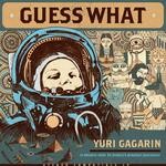 cover: Guess What - Yuri Gagarin