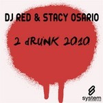 cover: Dj Red & Stacy Osario - 2 Drunk 2010