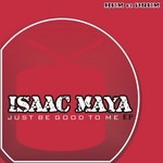 cover: Isaac Maya - Just Be Good To Me