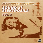 cover: Belousov, Alexander|Various - Sound Of Elektrosila Vol 3 (unmixed tracks)