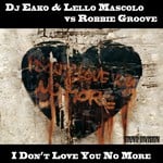 cover: Dj Eako|Lello Mascolo|Robbie Groove - I Don't Love You No More