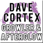 cover: Dave Cortex - Growler & Afterglow