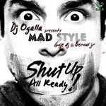 cover: Dj Ogalla|Mad Style (goje Dj & Bernal Jr) - Shut Up All Ready