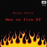 cover: Bojan Kojic - Man On Fire EP