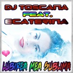 cover: Dj Toscana|Ecaterina - Lubirea Mea Sublima