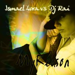 cover: Dj Rai|Lora, Ismael - My Reason