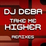 cover: Dj Deba - Take Me Higher (remixes)