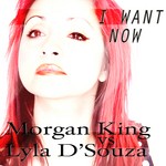 cover: King, Morgan|Lyla D-souza - I Want Now