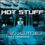 cover: Two Jazz Project - Hot Stuff - Soul Sessions