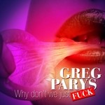 cover: Greg Parys - Why Don't We Just Fuck EP