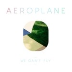 cover: Aeroplane - We Can't Fly