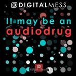 cover: Digital Mess - It May Be An Audiodrug