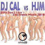 cover: Dj Cal|Hjm - Girls Don't Like Electronic Music 2010