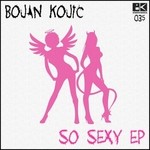 cover: Bojan Kojic - So Sexy EP