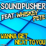 cover: Soundpusher|Whiskey Pete - Wanna Get Next To You