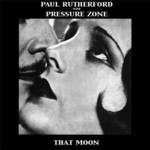 cover: Pressure Zone|Rutherford, Paul - That Moon EP