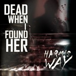 cover: Dead When I Found Her - Harm's Way