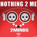 cover: 2minds - Nothing 2 Me