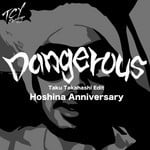 cover: Hoshina Anniversary - Dangerous (Taku Takahashi Edit) EP