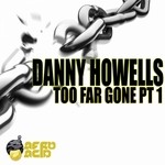 cover: Danny Howells - Too Far Gone Part 1