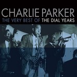 cover: Charlie Parker - The Very Best Of The Dial Years