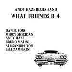 cover: Andy Haze Blues Band - What Friends R 4