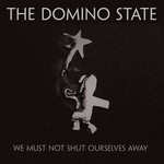 cover: The Domino State - We Must Not Shut Ourselves Away