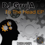 cover: Dj Gruja - To The Head EP