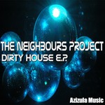 cover: The Neighbours Project - Dirty House EP